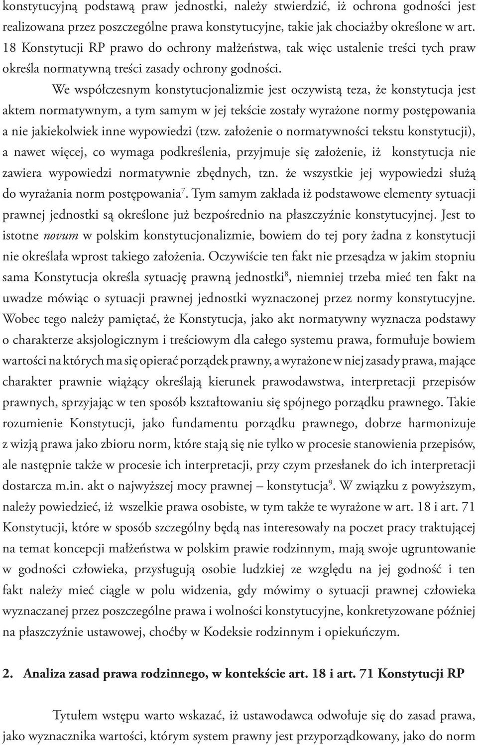 We współczesnym konstytucjonalizmie jest oczywistą teza, że konstytucja jest aktem normatywnym, a tym samym w jej tekście zostały wyrażone normy postępowania a nie jakiekolwiek inne wypowiedzi (tzw.