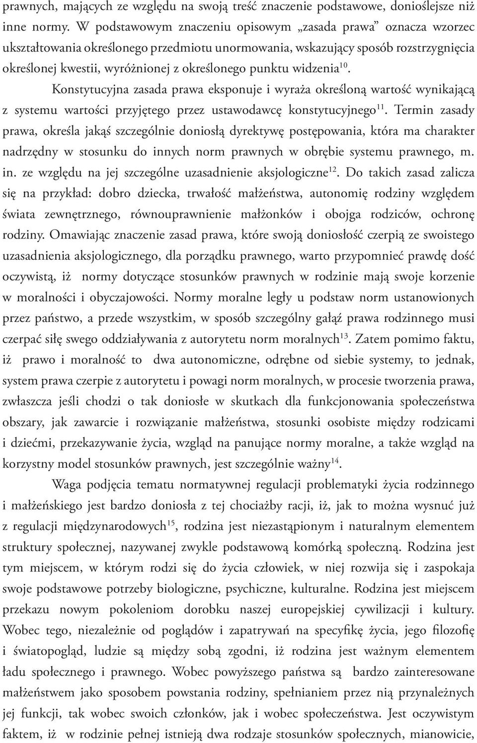 widzenia 10. Konstytucyjna zasada prawa eksponuje i wyraża określoną wartość wynikającą z systemu wartości przyjętego przez ustawodawcę konstytucyjnego 11.