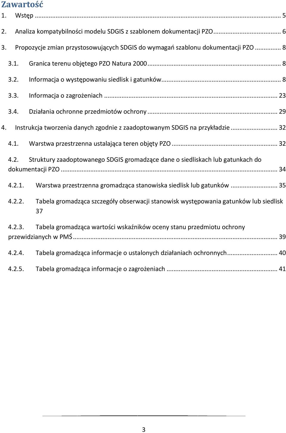 SDGIS na przykładzie 32 41 Warstwa przestrzenna ustalająca teren objęty PZO 32 42 Struktury zaadoptowanego SDGIS gromadzące dane o siedliskach lub gatunkach do dokumentacji PZO 34 421 Warstwa