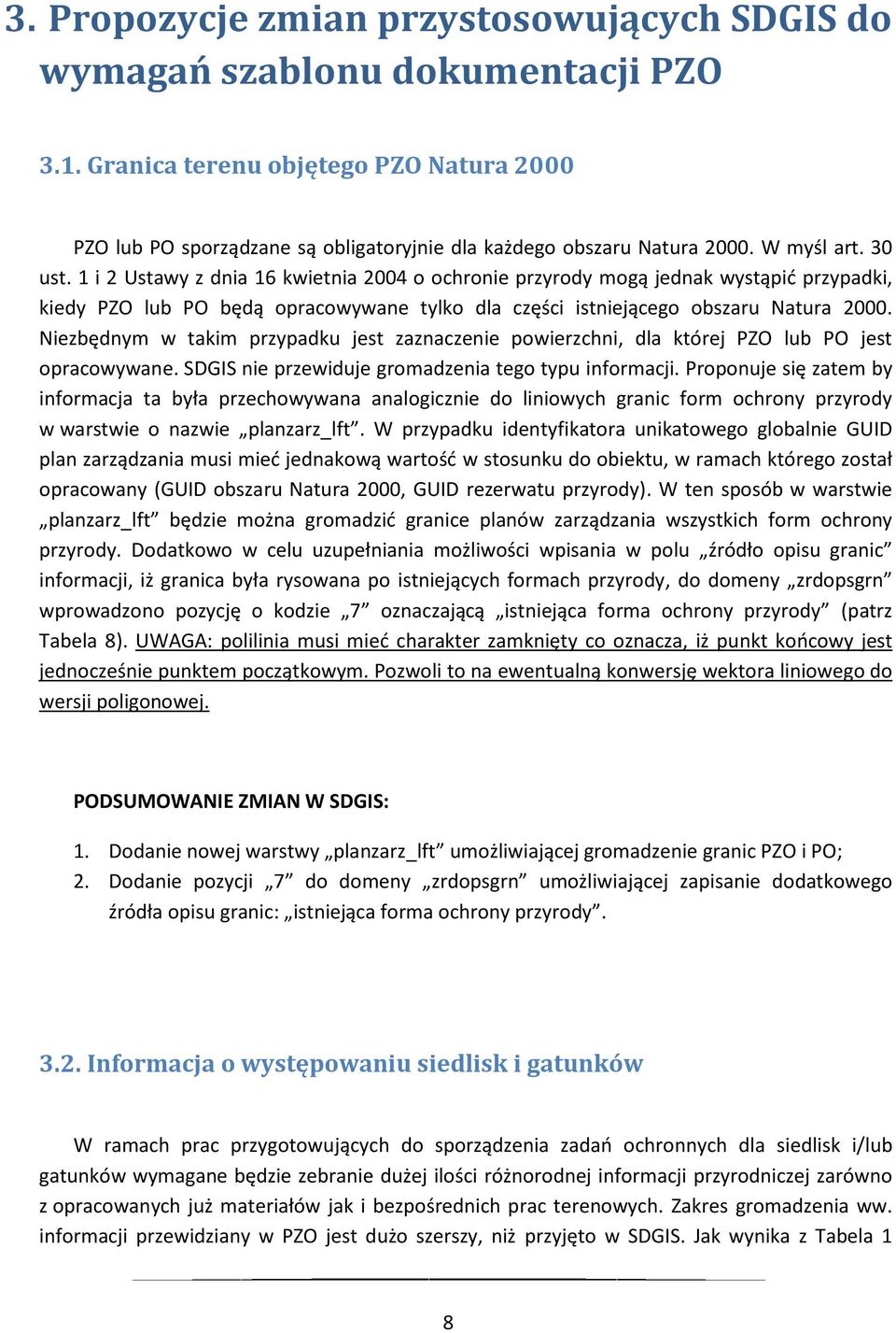 Niezbędnym w takim przypadku jest zaznaczenie powierzchni, dla której PZO lub PO jest opracowywane SDGIS nie przewiduje gromadzenia tego typu informacji Proponuje się zatem by informacja ta była