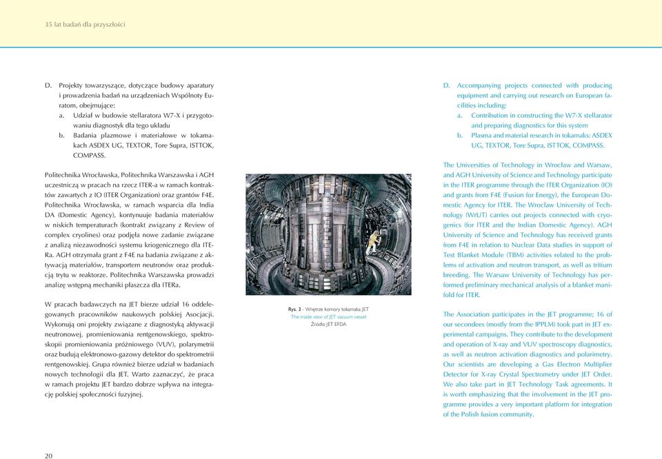 Politechnika Wrocławska, Politechnika Warszawska i AGH uczestniczą w pracach na rzecz ITER-a w ramach kontraktów zawartych z IO (ITER Organization) oraz grantów F4E.