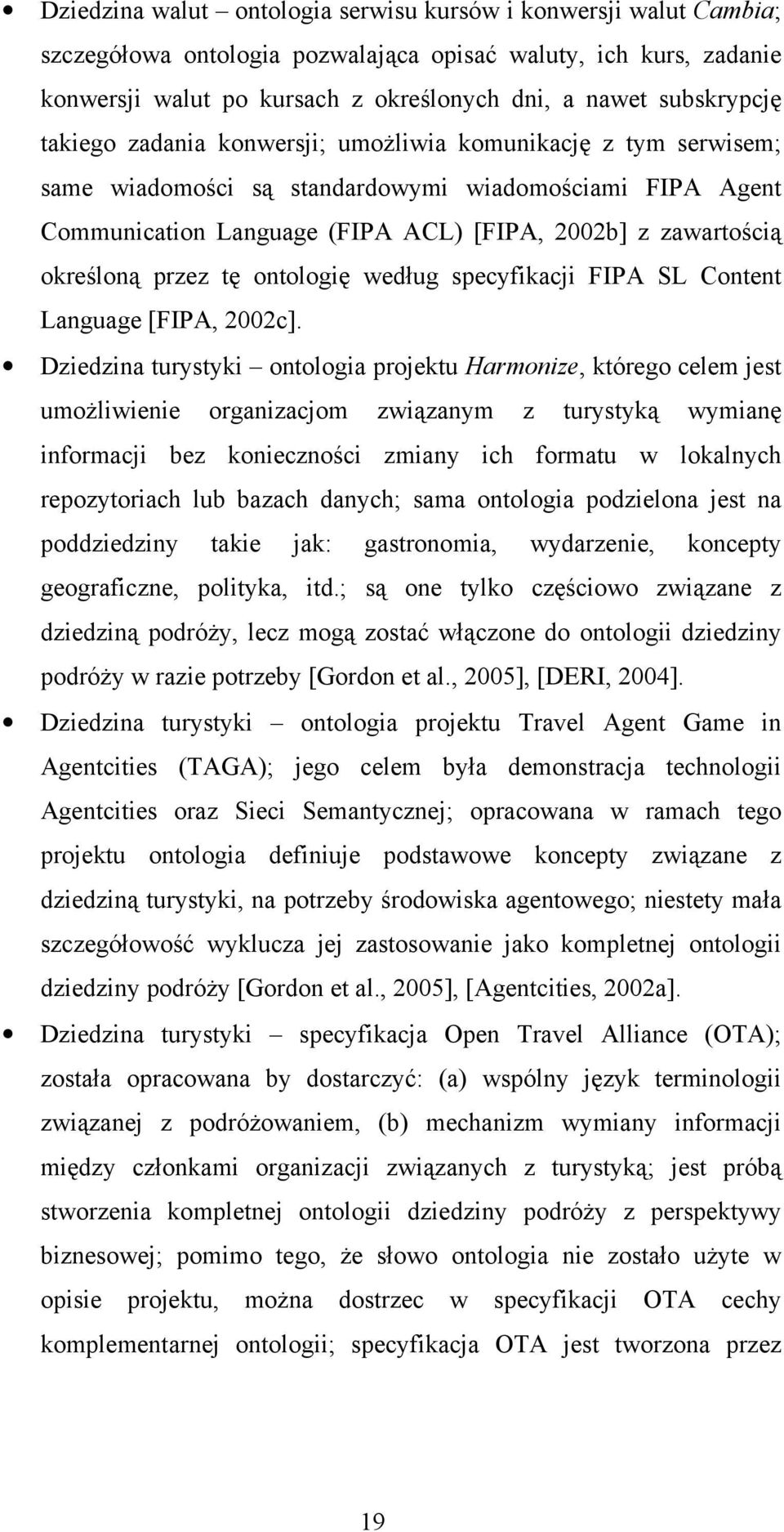 przez tę ontologię według specyfikacji FIPA SL Content Language [FIPA, 2002c].