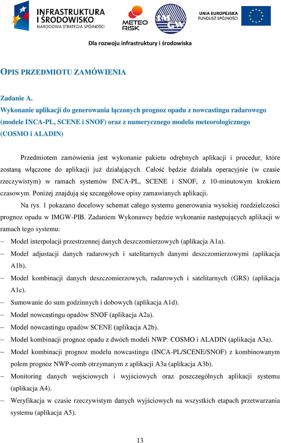 jest wykonanie pakietu odrębnych aplikacji i procedur, które zostaną włączone do aplikacji już działających.