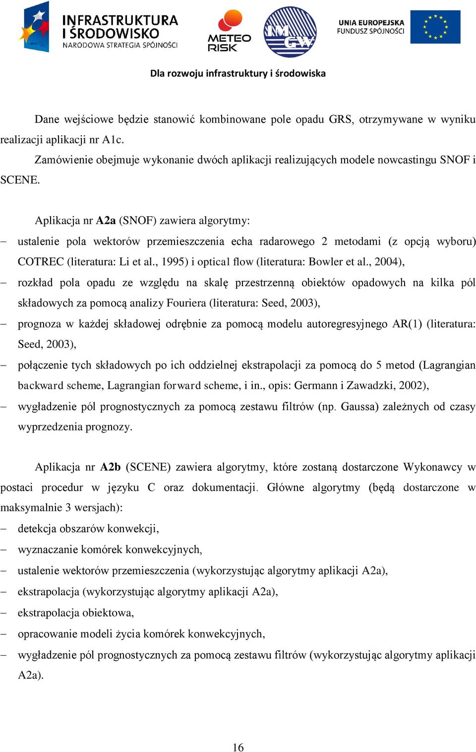 Aplikacja nr A2a (SNOF) zawiera algorytmy: ustalenie pola wektorów przemieszczenia echa radarowego 2 metodami (z opcją wyboru) COTREC (literatura: Li et al.