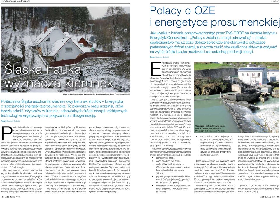 samodzielnej produkcji energii. Tekst: Sławomir Dolecki Śląska nauka wyznacza kierunek Politechnika Śląska uruchomiła właśnie nowy kierunek studiów Energetyka o specjalności energetyka prosumencka.