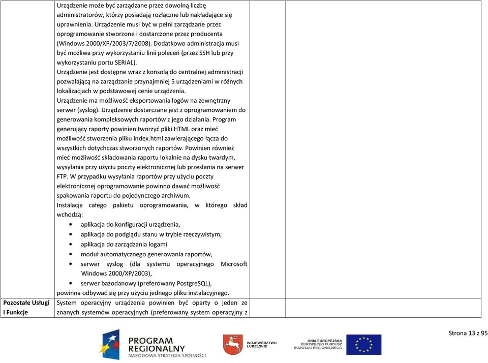 Dodatkowo administracja musi być możliwa przy wykorzystaniu linii poleceń (przez SSH lub przy wykorzystaniu portu SERIAL).