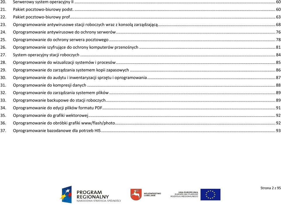 System operacyjny stacji roboczych... 84 28. Oprogramowanie do wizualizacji systemów i procesów... 85 29. Oprogramowanie do zarządzania systemem kopii zapasowych... 86 30.