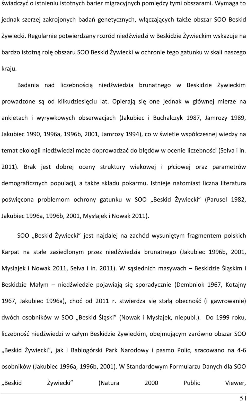 Badania nad liczebnością niedźwiedzia brunatnego w Beskidzie Żywieckim prowadzone są od kilkudziesięciu lat.