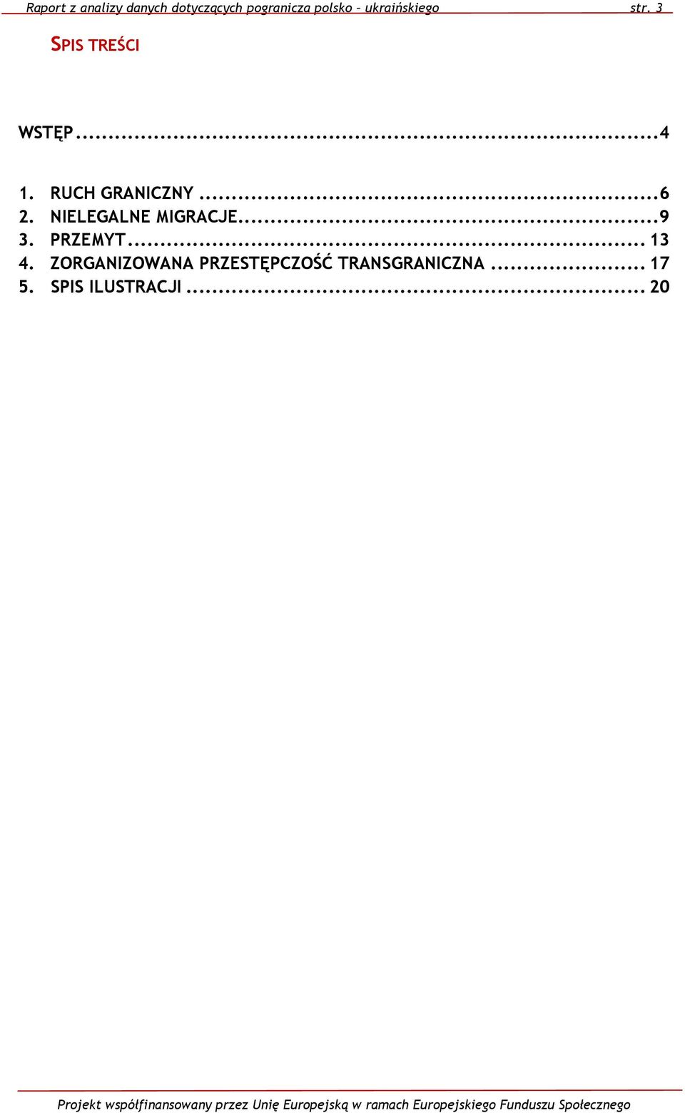 .. 6 2. NIELEGALNE MIGRACJE... 9 3. PRZEMYT... 13 4.