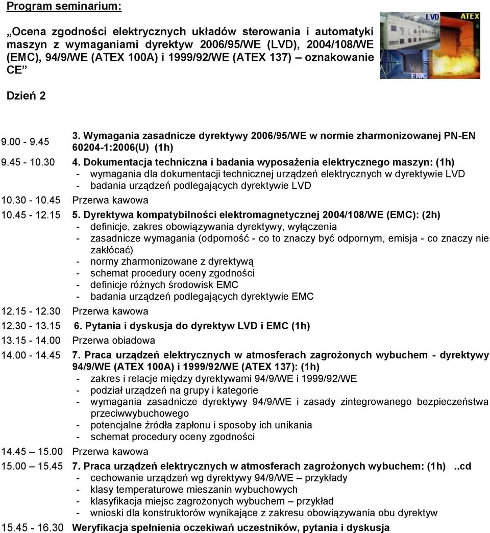 Dokumentacja techniczna i badania wyposażenia elektrycznego maszyn: (1h) - wymagania dla dokumentacji technicznej urządzeń elektrycznych w dyrektywie LVD - badania urządzeń podlegających dyrektywie