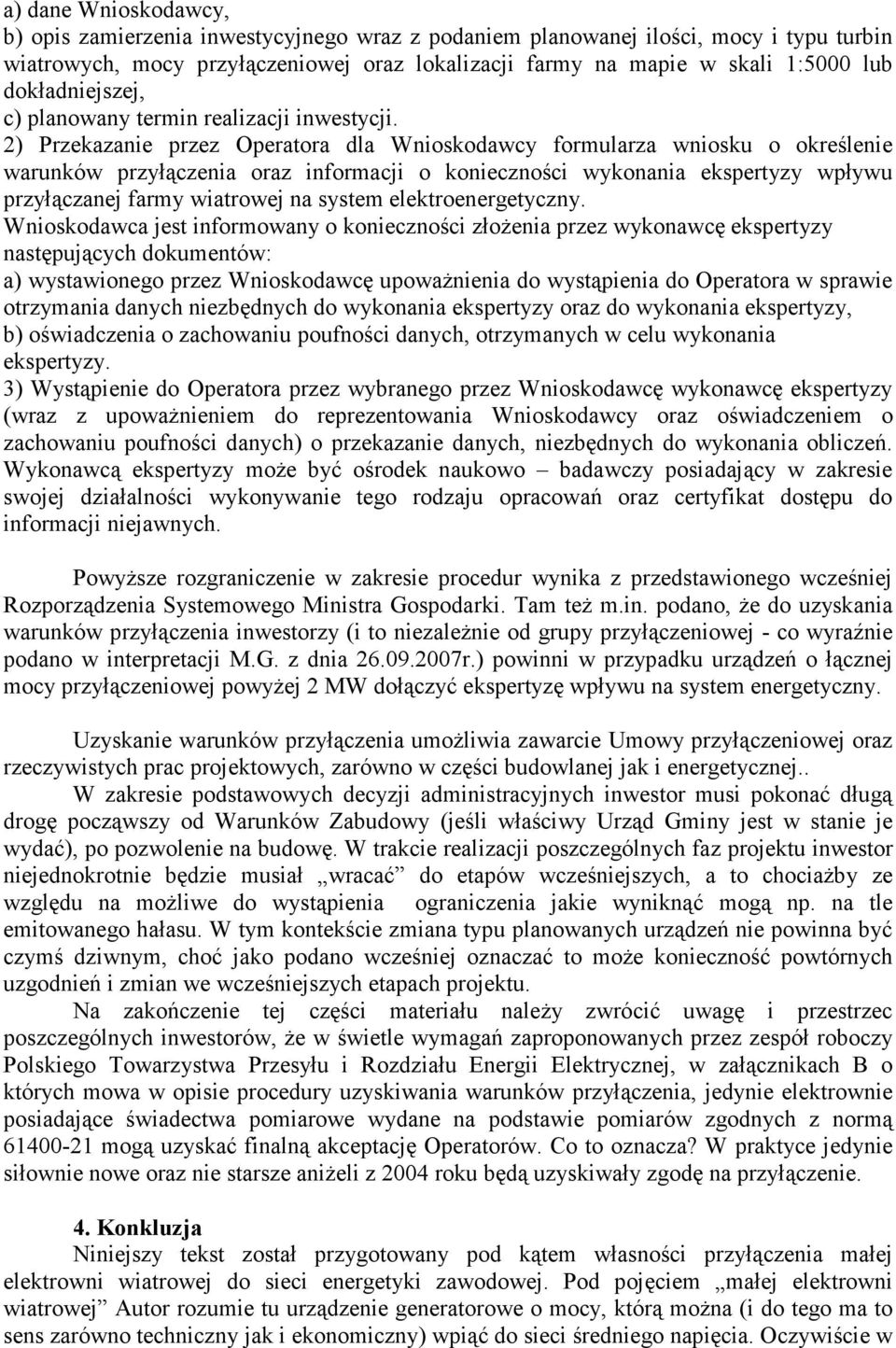 2) Przekazanie przez Operatora dla Wnioskodawcy formularza wniosku o określenie warunków przyłączenia oraz informacji o konieczności wykonania ekspertyzy wpływu przyłączanej farmy wiatrowej na system