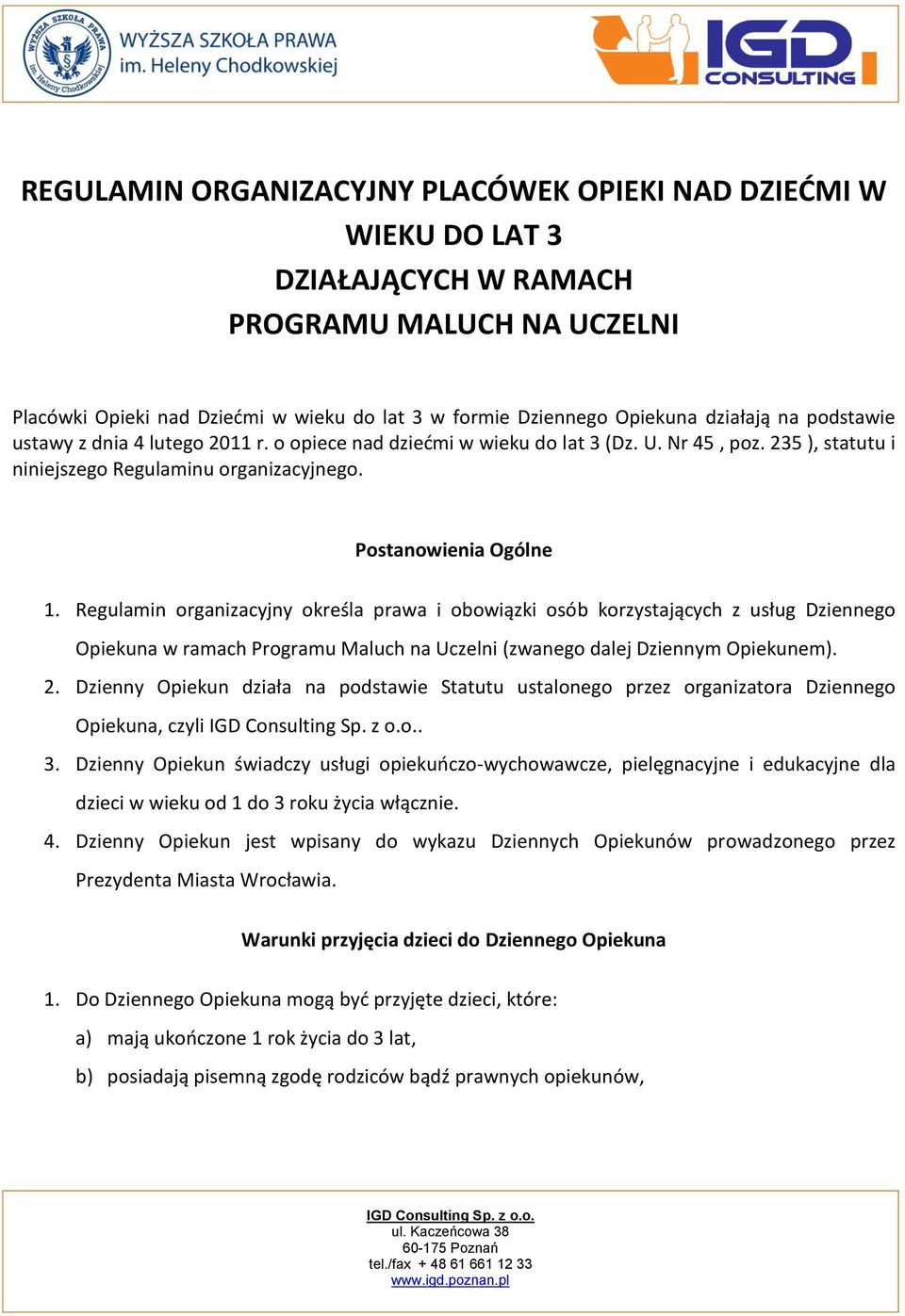 Regulamin organizacyjny określa prawa i obowiązki osób korzystających z usług Dziennego Opiekuna w ramach Programu Maluch na Uczelni (zwanego dalej Dziennym Opiekunem). 2.