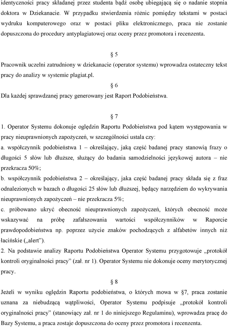 promotora i recenzenta. 5 Pracownik uczelni zatrudniony w dziekanacie (operator systemu) wprowadza ostateczny tekst pracy do analizy w systemie pla