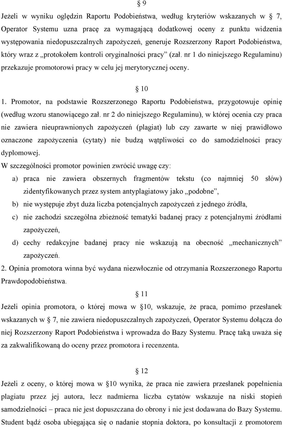 nr 1 do niniejszego Regulaminu) przekazuje promotorowi pracy w celu jej merytorycznej oceny. 10 1.