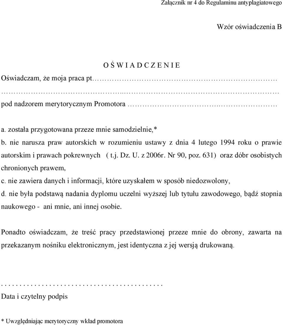 nie zawiera danych i informacji, które uzyskałem w sposób niedozwolony, d. nie była podstawą nadania dyplomu uczelni wyższej lub tytułu zawodowego, bądź stopnia naukowego - ani mnie, ani innej osobie.