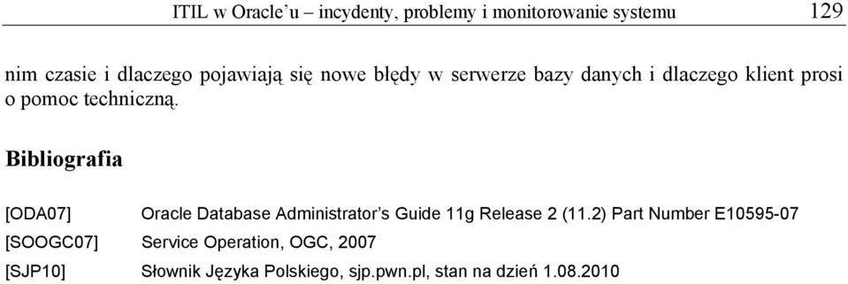 Bibliografia [ODA07] Oracle Database Administrator s Guide 11g Release 2 (11.