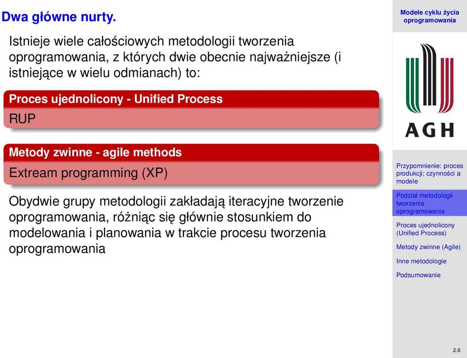 istniejace w wielu odmianach) to: - Unified Process RUP Metody zwinne - agile methods