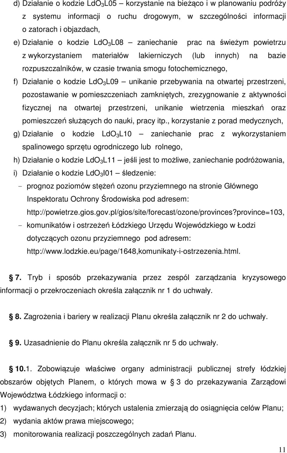 unikanie przebywania na otwartej przestrzeni, pozostawanie w pomieszczeniach zamkniętych, zrezygnowanie z aktywności fizycznej na otwartej przestrzeni, unikanie wietrzenia mieszkań oraz pomieszczeń