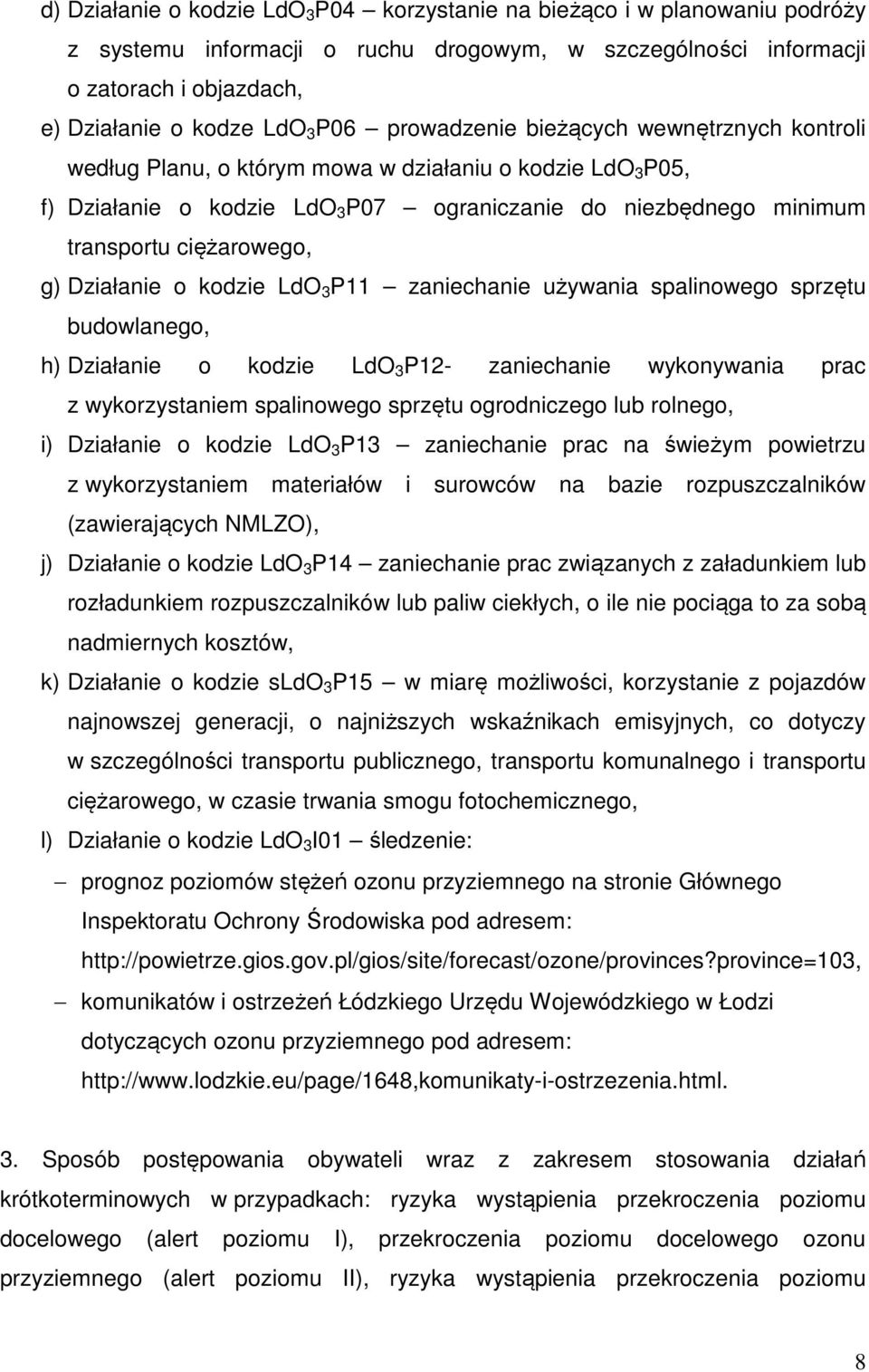 Działanie o kodzie LdO 3 P11 zaniechanie używania spalinowego sprzętu budowlanego, h) Działanie o kodzie LdO 3 P12- zaniechanie wykonywania prac z wykorzystaniem spalinowego sprzętu ogrodniczego lub