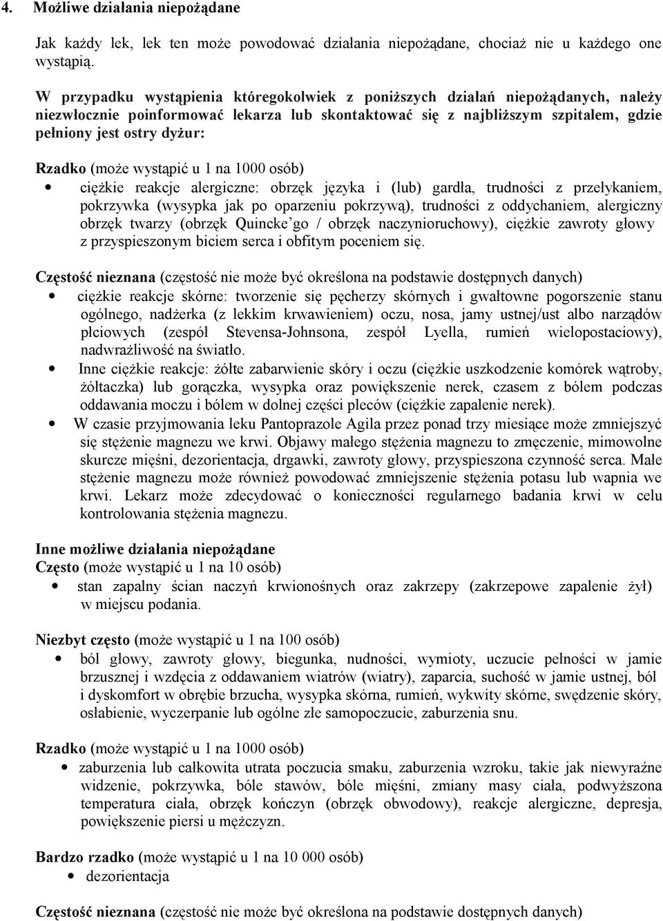 Rzadko (może wystąpić u 1 na 1000 osób) ciężkie reakcje alergiczne: obrzęk języka i (lub) gardła, trudności z przełykaniem, pokrzywka (wysypka jak po oparzeniu pokrzywą), trudności z oddychaniem,