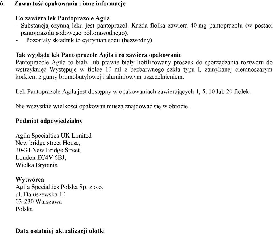 Jak wygląda lek Pantoprazole Agila i co zawiera opakowanie Pantoprazole Agila to biały lub prawie biały liofilizowany proszek do sporządzania roztworu do wstrzyknięć Występuje w fiolce 10 ml z