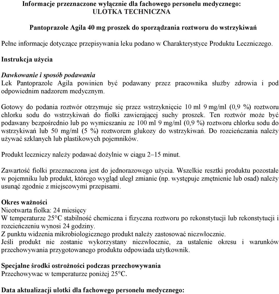 Instrukcja użycia Dawkowanie i sposób podawania Lek Pantoprazole Agila powinien być podawany przez pracownika służby zdrowia i pod odpowiednim nadzorem medycznym.