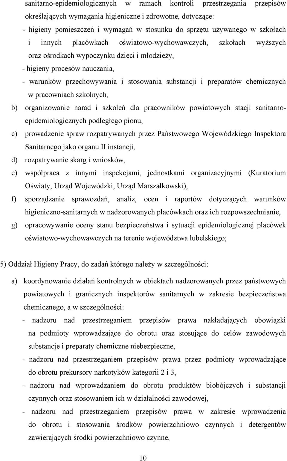 preparatów chemicznych w pracowniach szkolnych, b) organizowanie narad i szkoleń dla pracowników powiatowych stacji sanitarnoepidemiologicznych podległego pionu, c) prowadzenie spraw rozpatrywanych