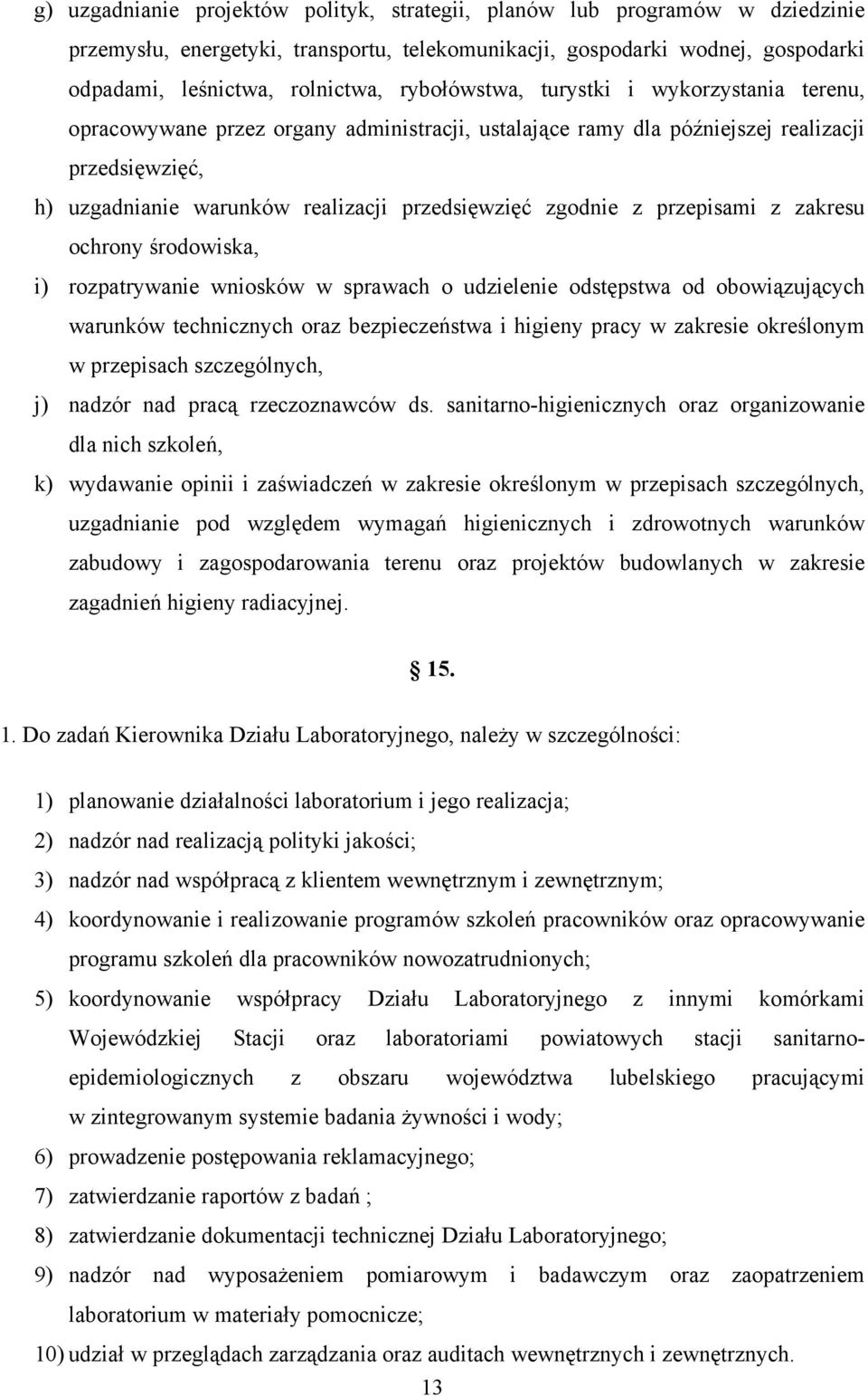 zgodnie z przepisami z zakresu ochrony środowiska, i) rozpatrywanie wniosków w sprawach o udzielenie odstępstwa od obowiązujących warunków technicznych oraz bezpieczeństwa i higieny pracy w zakresie