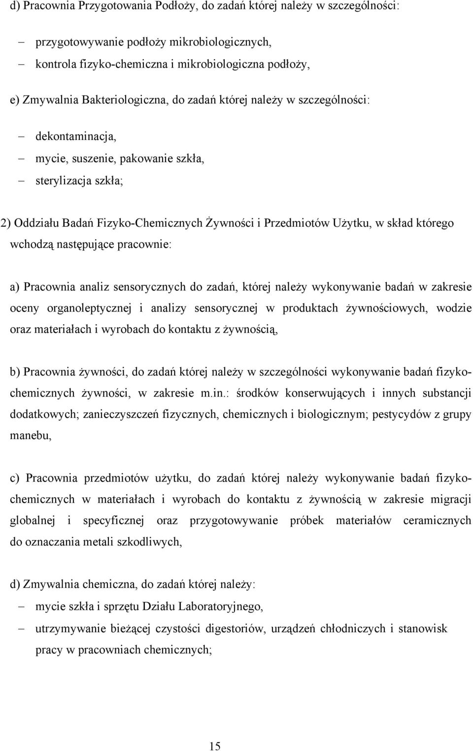 skład którego wchodzą następujące pracownie: a) Pracownia analiz sensorycznych do zadań, której należy wykonywanie badań w zakresie oceny organoleptycznej i analizy sensorycznej w produktach