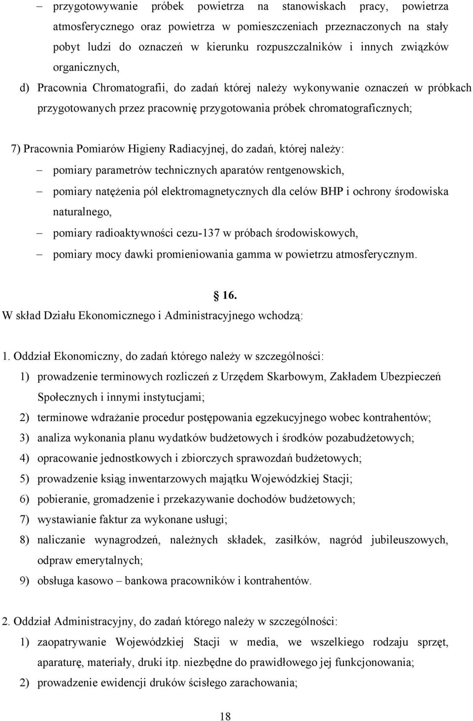 Pomiarów Higieny Radiacyjnej, do zadań, której należy: pomiary parametrów technicznych aparatów rentgenowskich, pomiary natężenia pól elektromagnetycznych dla celów BHP i ochrony środowiska