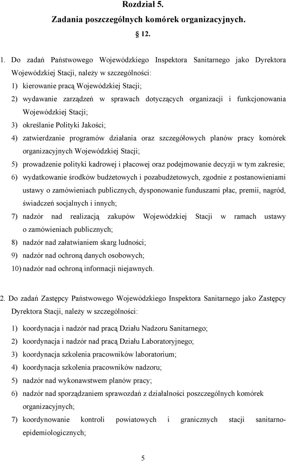 dotyczących organizacji i funkcjonowania Wojewódzkiej Stacji; 3) określanie Polityki Jakości; 4) zatwierdzanie programów działania oraz szczegółowych planów pracy komórek organizacyjnych Wojewódzkiej