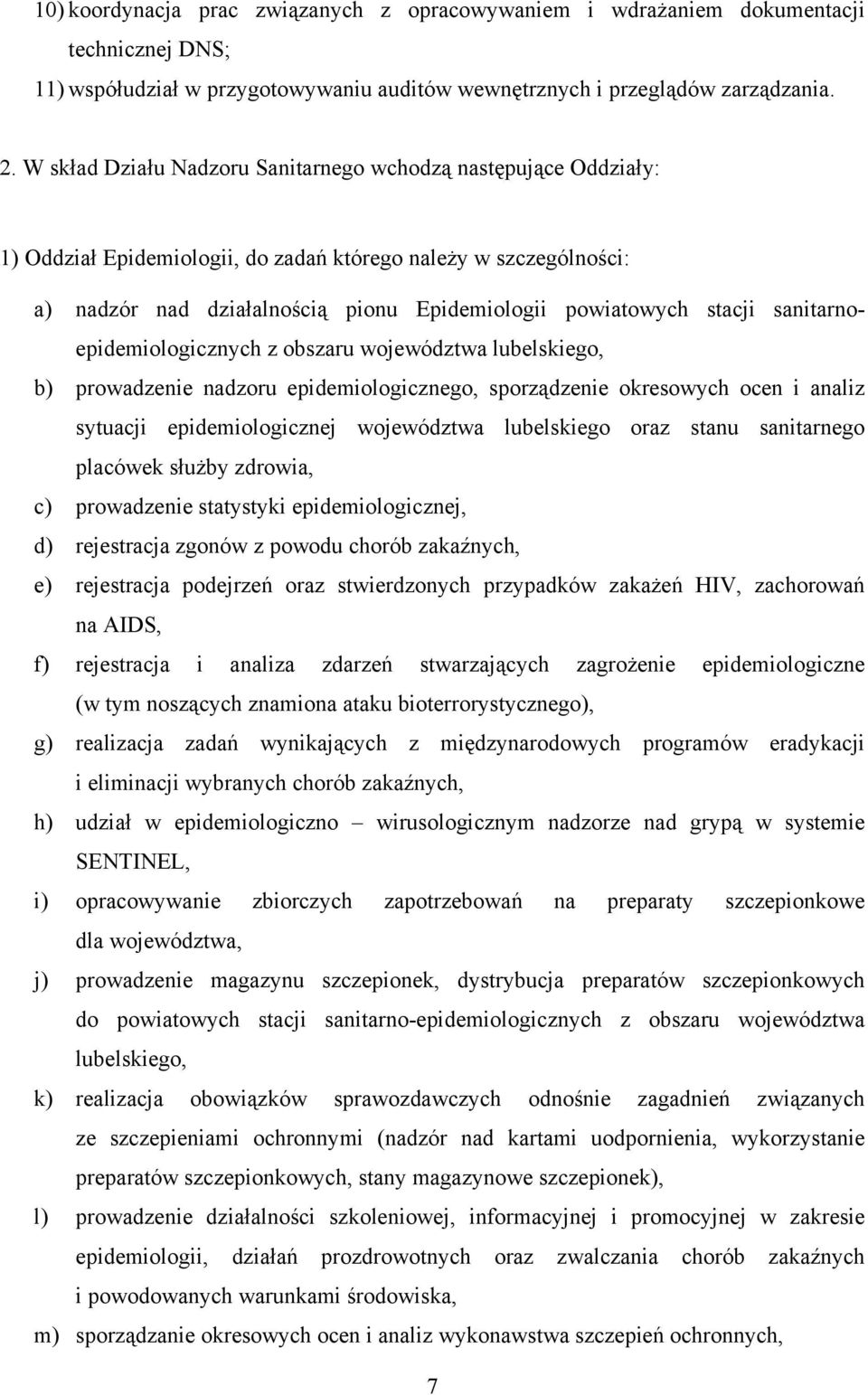 sanitarnoepidemiologicznych z obszaru województwa lubelskiego, b) prowadzenie nadzoru epidemiologicznego, sporządzenie okresowych ocen i analiz sytuacji epidemiologicznej województwa lubelskiego oraz