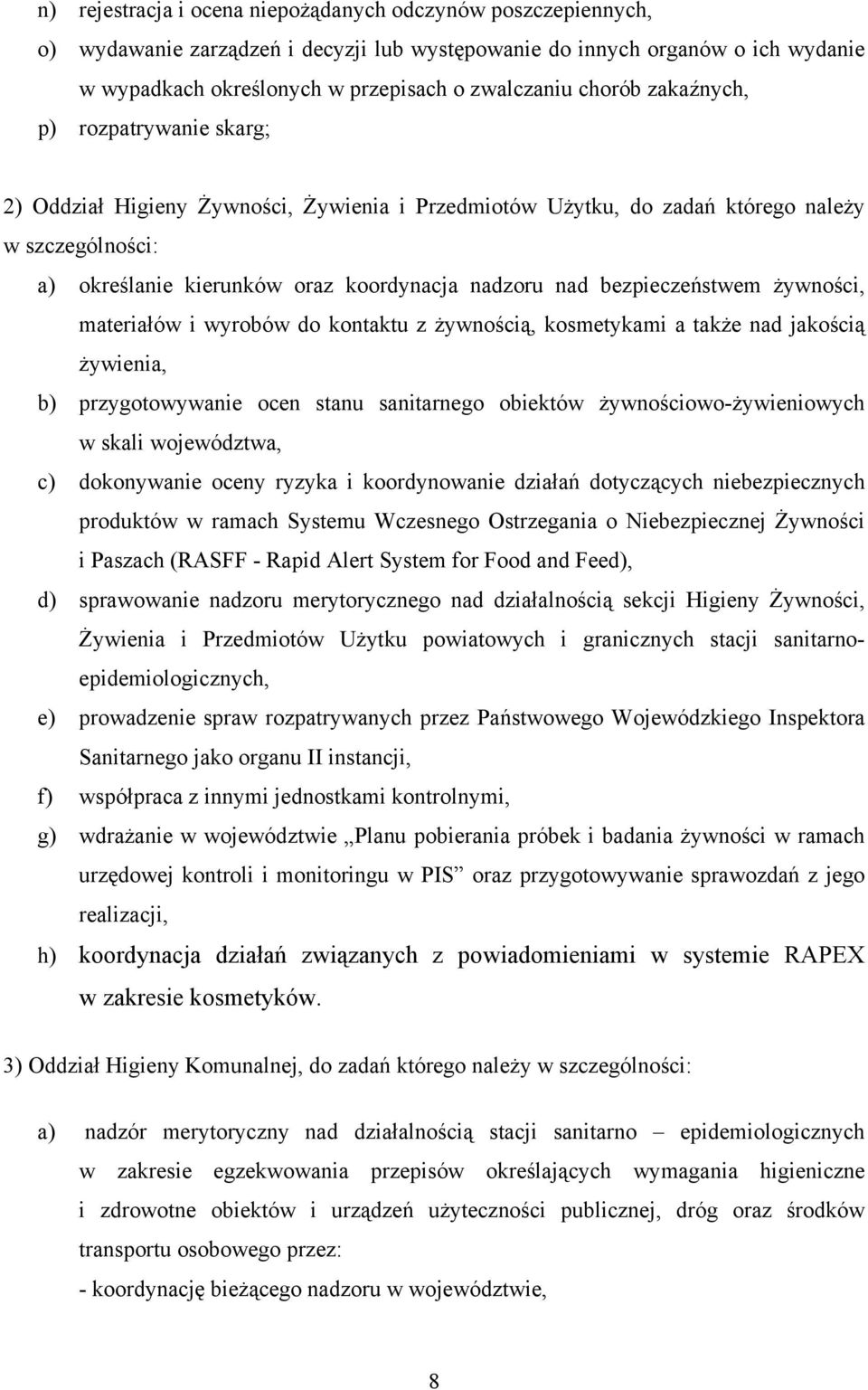 bezpieczeństwem żywności, materiałów i wyrobów do kontaktu z żywnością, kosmetykami a także nad jakością żywienia, b) przygotowywanie ocen stanu sanitarnego obiektów żywnościowo-żywieniowych w skali