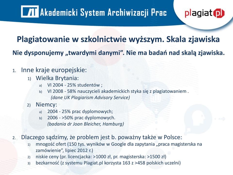 (dane UK Plagiarism Advisory Service) 2) Niemcy: a) 2004-25% prac dyplomowych; b) 2006 - >50% prac dyplomowych. (badania dr Joan Bleicher, Hamburg) 2.