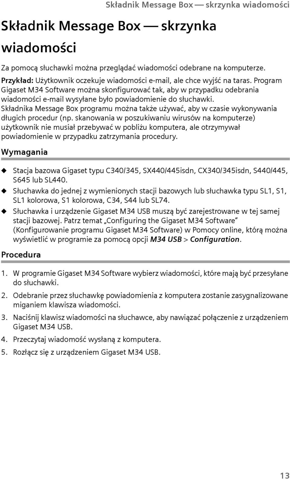 Program Gigaset M34 Software można skonfigurować tak, aby w przypadku odebrania wiadomości e-mail wysyłane było powiadomienie do słuchawki.