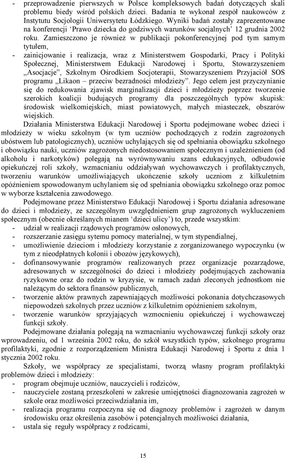 Zamieszczono je również w publikacji pokonferencyjnej pod tym samym tytułem, - zainicjowanie i realizacja, wraz z Ministerstwem Gospodarki, Pracy i Polityki Społecznej, Ministerstwem Edukacji