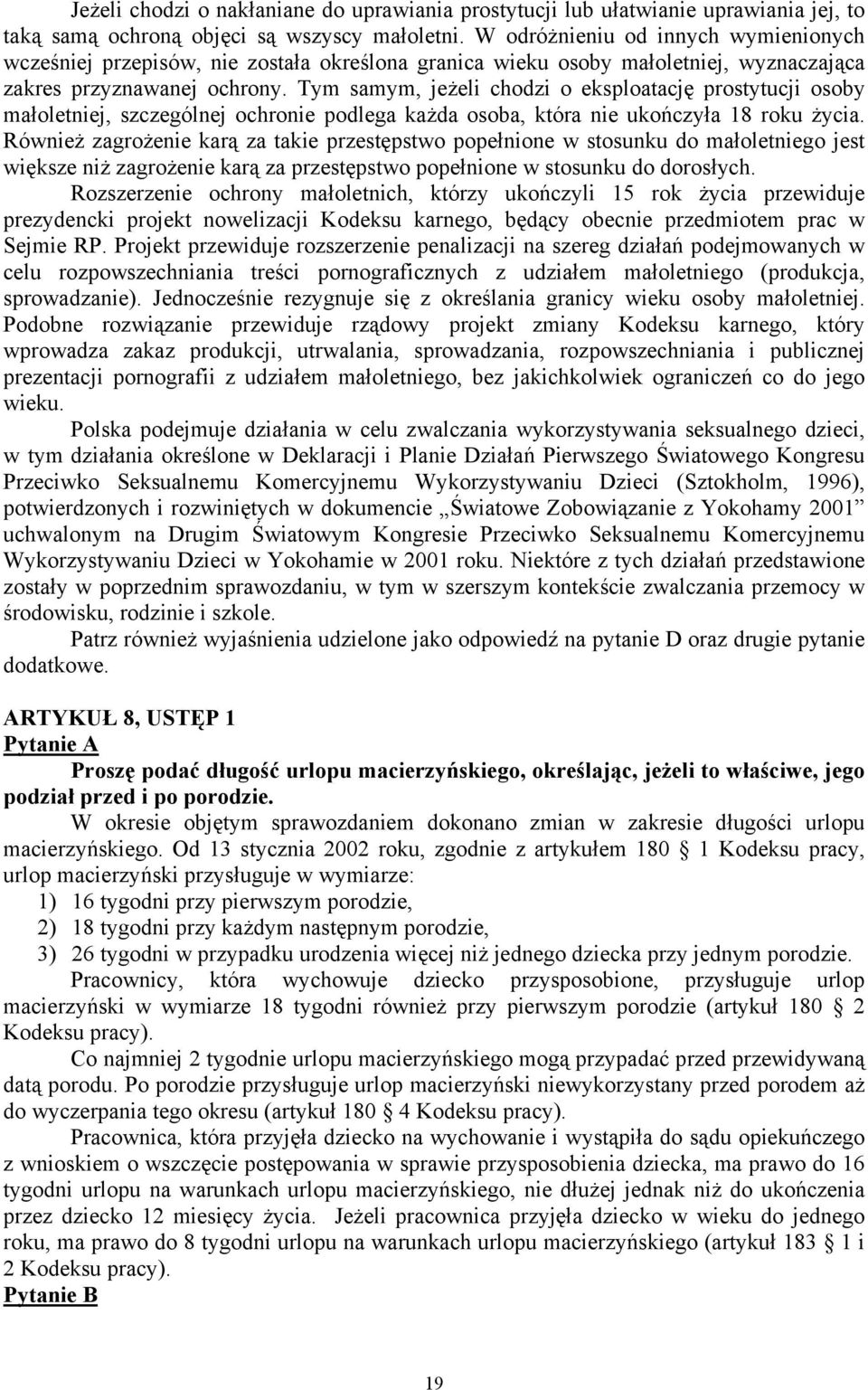 Tym samym, jeżeli chodzi o eksploatację prostytucji osoby małoletniej, szczególnej ochronie podlega każda osoba, która nie ukończyła 18 roku życia.