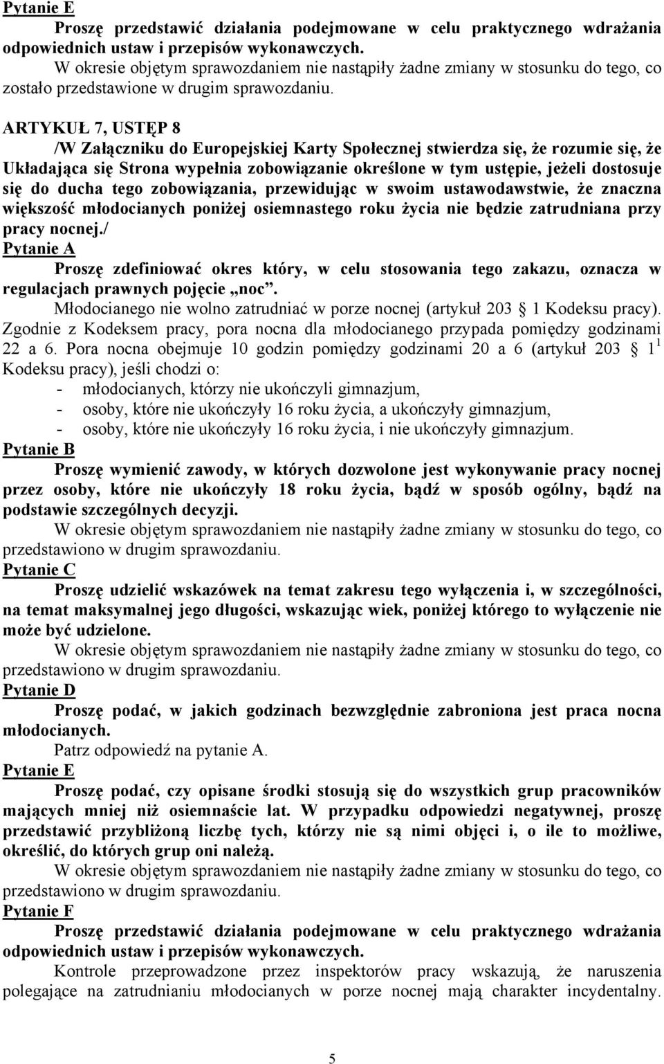 ARTYKUŁ 7, USTĘP 8 /W Załączniku do Europejskiej Karty Społecznej stwierdza się, że rozumie się, że Układająca się Strona wypełnia zobowiązanie określone w tym ustępie, jeżeli dostosuje się do ducha