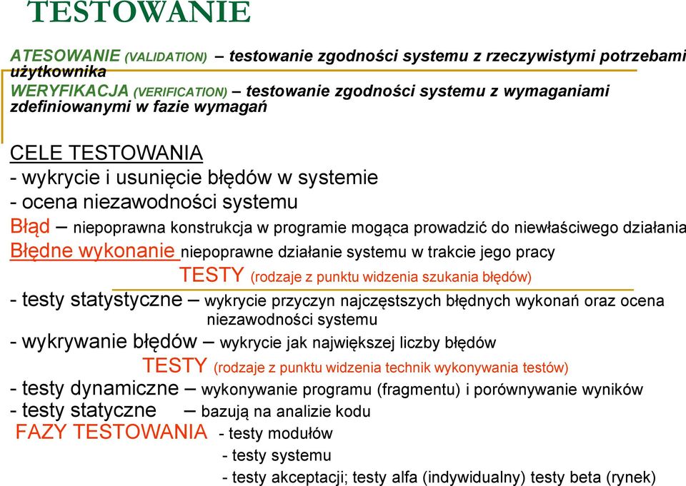 niepoprawne działanie systemu w trakcie jego pracy TESTY (rodzaje z punktu widzenia szukania błędów) - testy statystyczne wykrycie przyczyn najczęstszych błędnych wykonań oraz ocena niezawodności