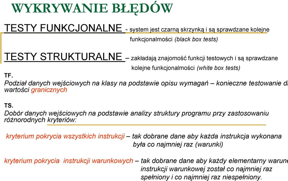 Dobór danych wejściowych na podstawie analizy struktury programu przy zastosowaniu różnorodnych kryteriów: kryterium pokrycia wszystkich instrukcji tak dobrane dane aby każda instrukcja