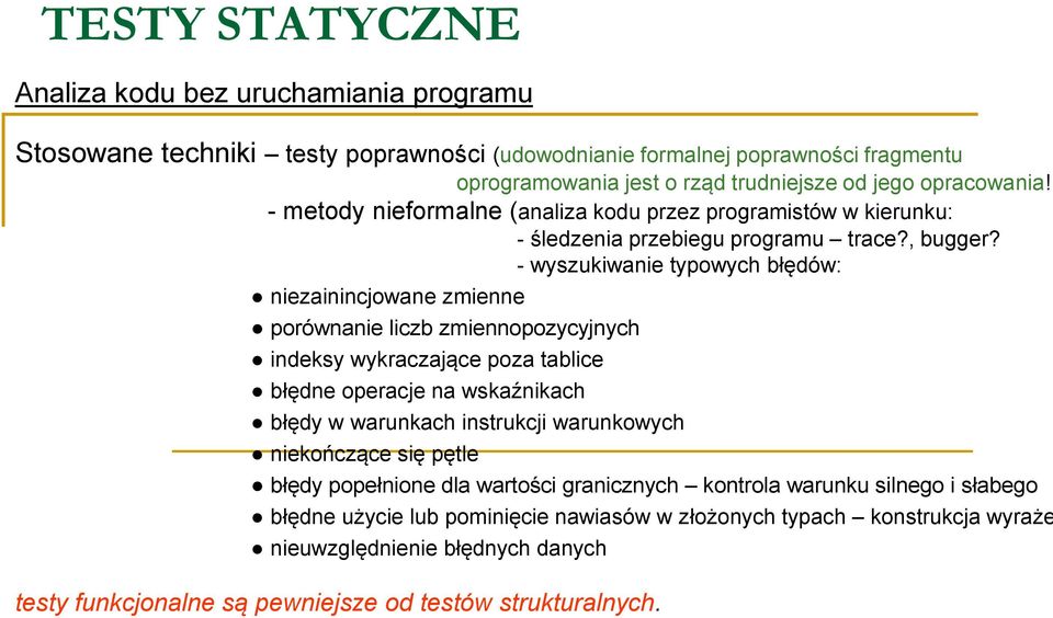 - wyszukiwanie typowych błędów: niezainincjowane zmienne porównanie liczb zmiennopozycyjnych indeksy wykraczające poza tablice błędne operacje na wskaźnikach błędy w warunkach instrukcji