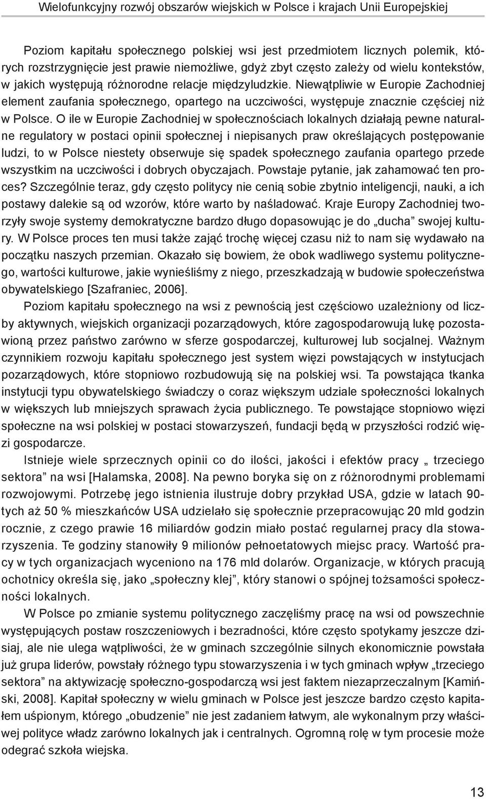 Niewątpliwie w Europie Zachodniej element zaufania społecznego, opartego na uczciwości, występuje znacznie częściej niż w Polsce.