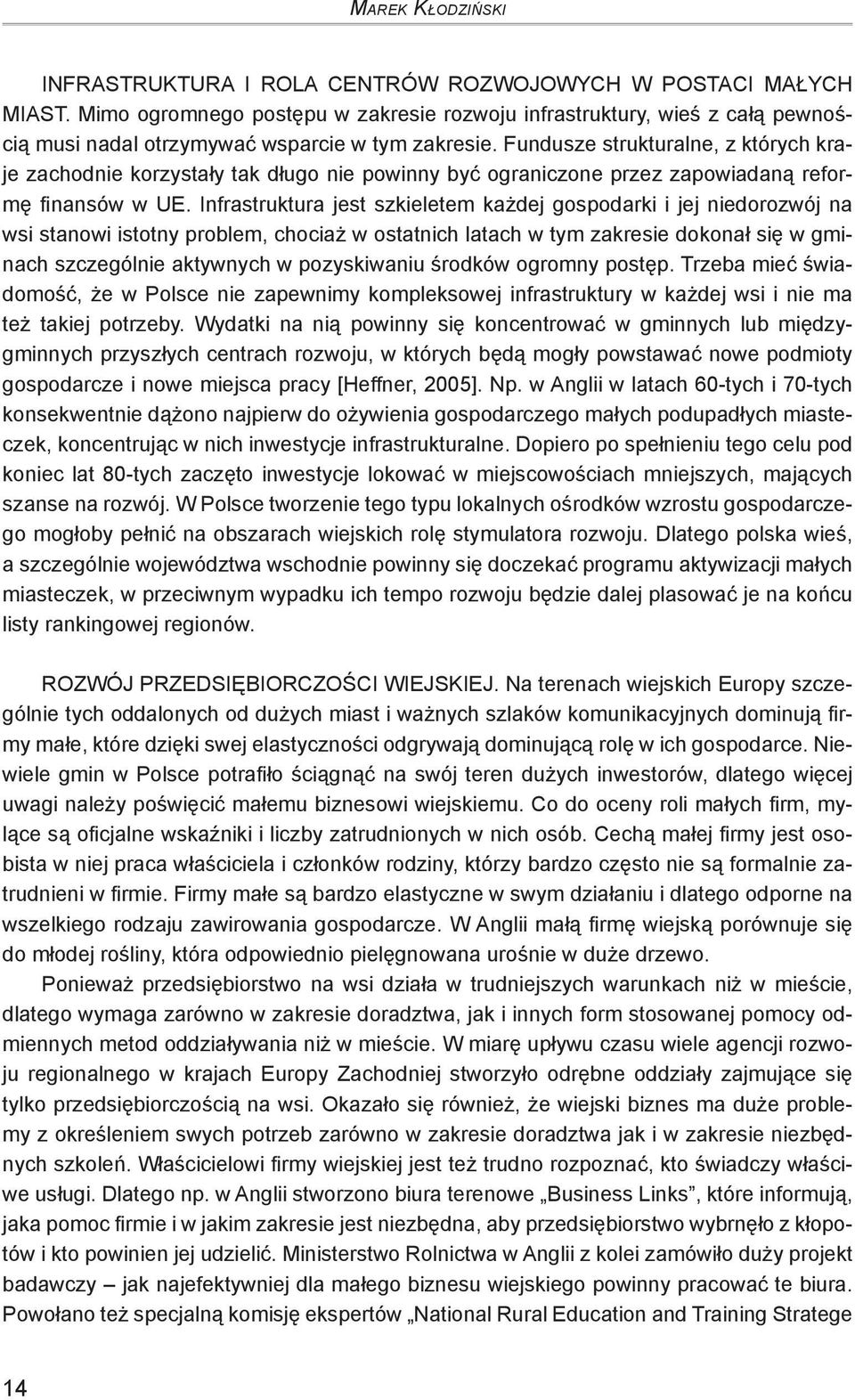 Fundusze strukturalne, z których kraje zachodnie korzystały tak długo nie powinny być ograniczone przez zapowiadaną reformę finansów w UE.