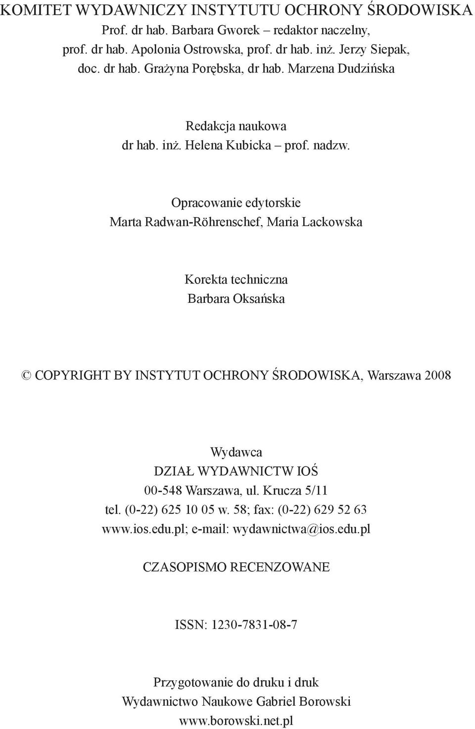 Opracowanie edytorskie Marta Radwan-Röhrenschef, Maria Lackowska Korekta techniczna Barbara Oksańska Copyright by INSTYTUT OCHRONY ŚRODOWISKA, Warszawa 2008 Wydawca DZIAŁ WYDAWNICTW