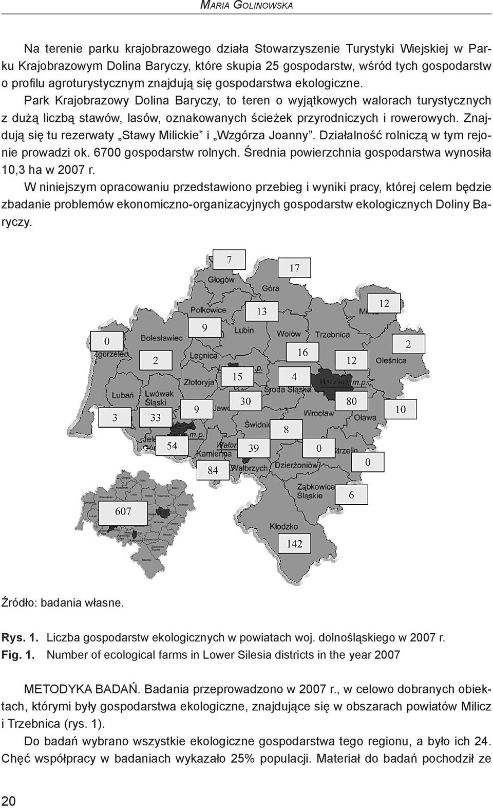 Park Krajobrazowy Dolina Baryczy, to teren o wyjątkowych walorach turystycznych z dużą liczbą stawów, lasów, oznakowanych ścieżek przyrodniczych i rowerowych.