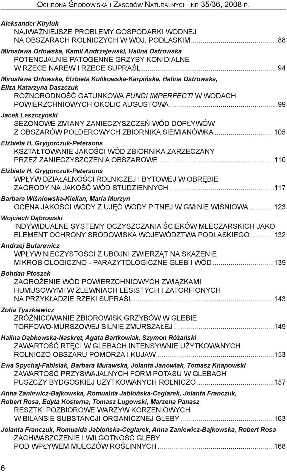 ..94 Mirosława Orłowska, Elżbieta Kulikowska-Karpińska, Halina Ostrowska, Eliza Katarzyna Daszczuk RÓŻNORODNOŚĆ GATUNKOWA FUNGI IMPERFECTI W WODACH POWIERZCHNIOWYCH OKOLIC AUGUSTOWA.