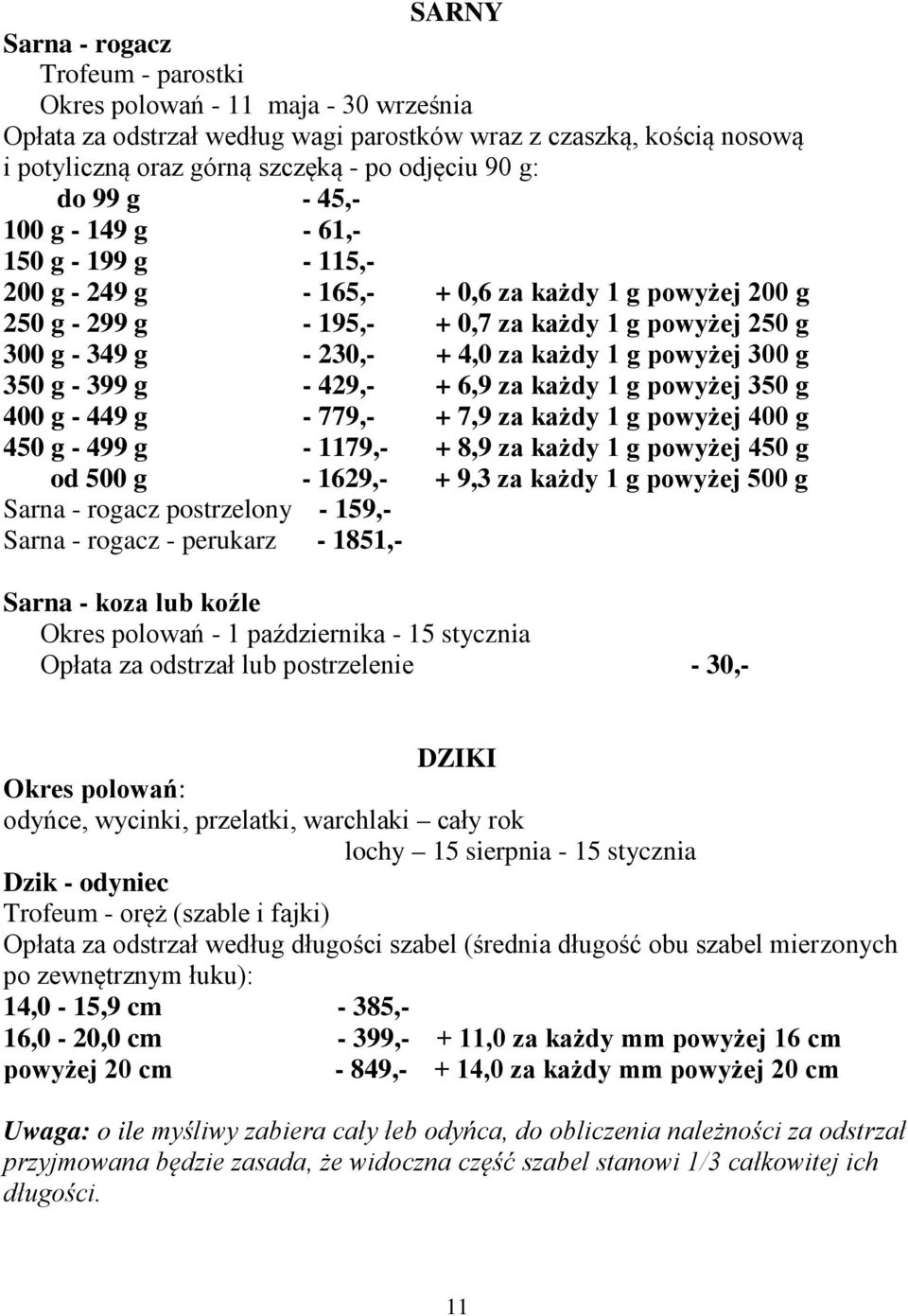 każdy 1 g powyżej 300 g 350 g - 399 g - 429,- + 6,9 za każdy 1 g powyżej 350 g 400 g - 449 g - 779,- + 7,9 za każdy 1 g powyżej 400 g 450 g - 499 g - 1179,- + 8,9 za każdy 1 g powyżej 450 g od 500 g