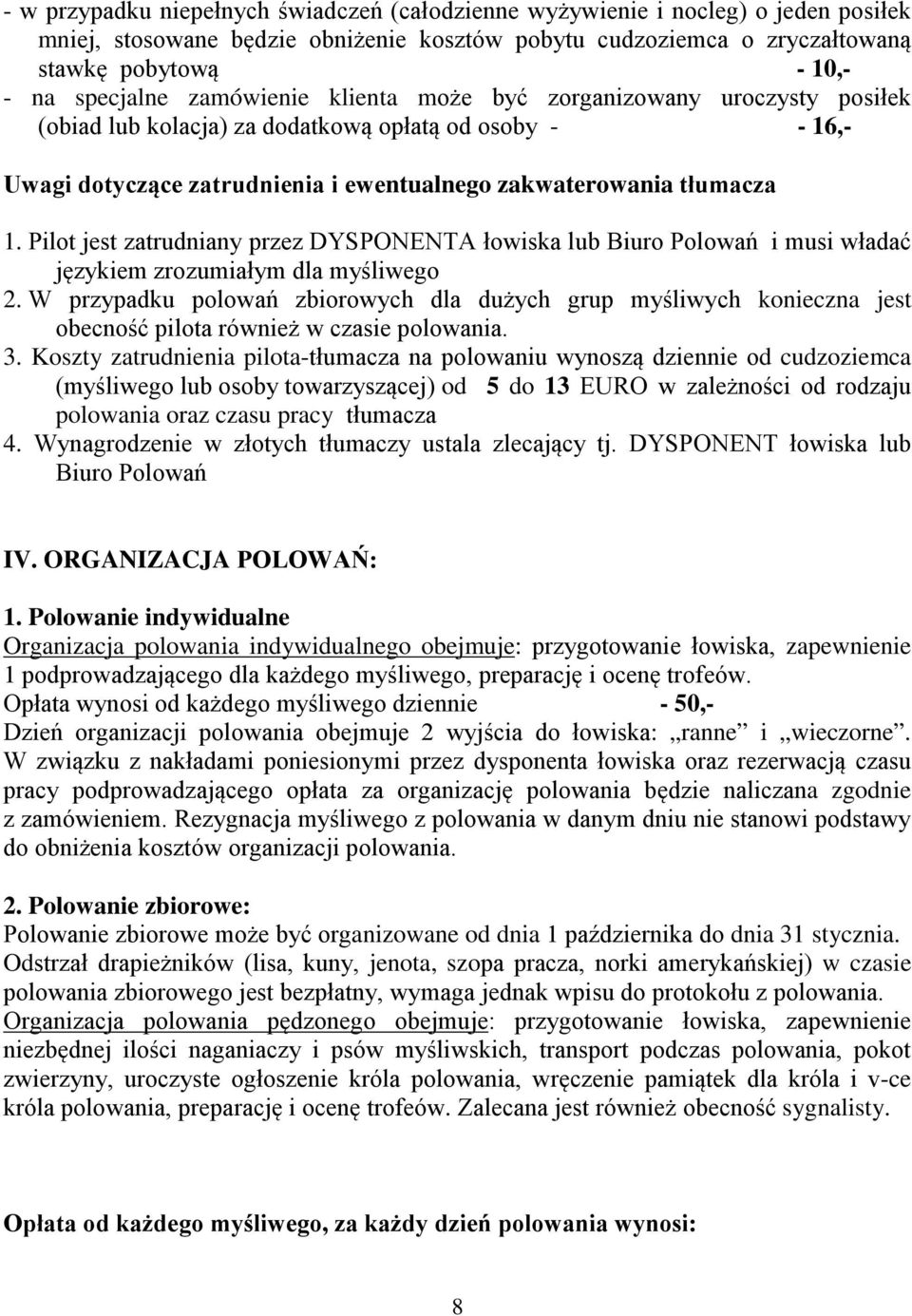 Pilot jest zatrudniany przez DYSPONENTA łowiska lub Biuro Polowań i musi władać językiem zrozumiałym dla myśliwego 2.