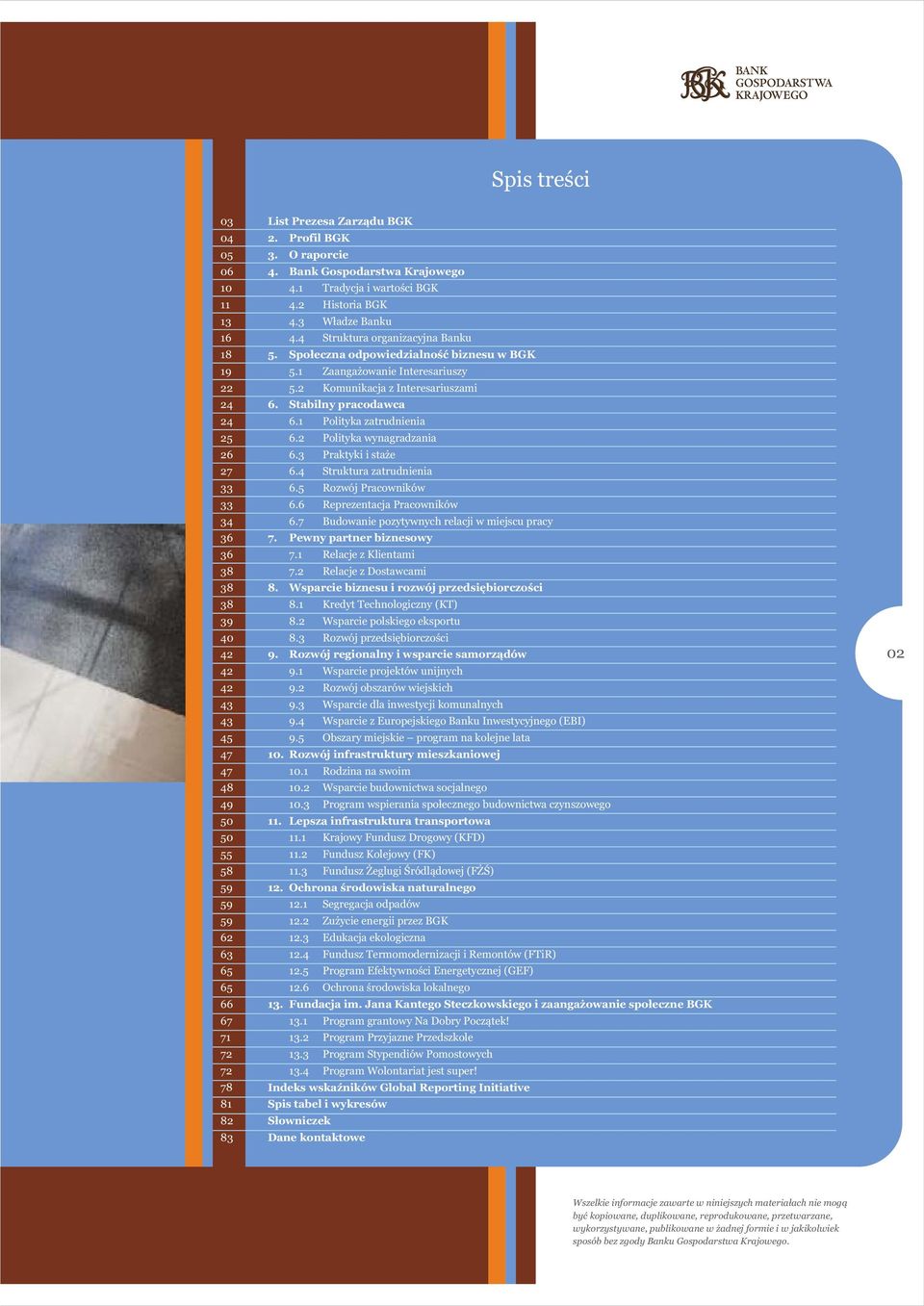 Społeczna odpowiedzialność biznesu w BGK 5.1 Zaangażowanie Interesariuszy 5.2 Komunikacja z Interesariuszami 6. Stabilny pracodawca 6.1 Polityka zatrudnienia 6.2 Polityka wynagradzania 6.