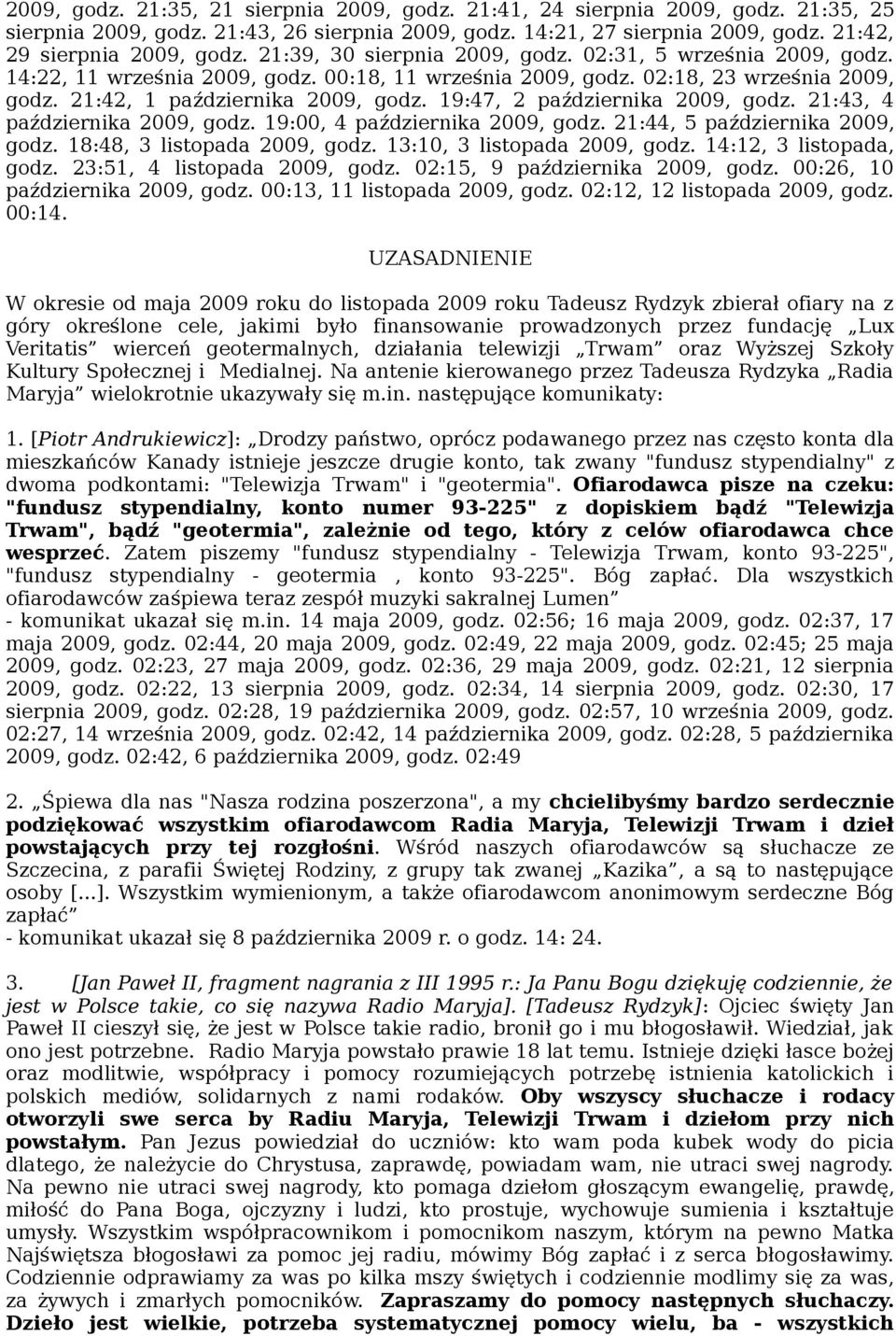 19:47, 2 października 2009, godz. 21:43, 4 października 2009, godz. 19:00, 4 października 2009, godz. 21:44, 5 października 2009, godz. 18:48, 3 listopada 2009, godz. 13:10, 3 listopada 2009, godz.